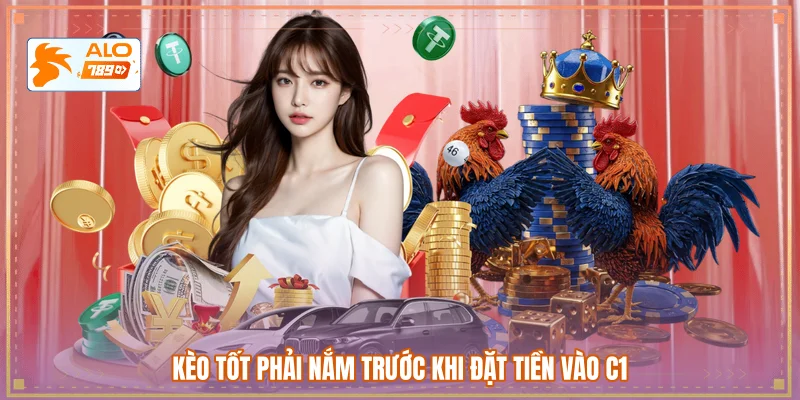 Kèo tốt phải nắm trước khi đặt tiền vào C1